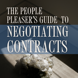 The People Pleaser's Guide to Negotiating Contracts